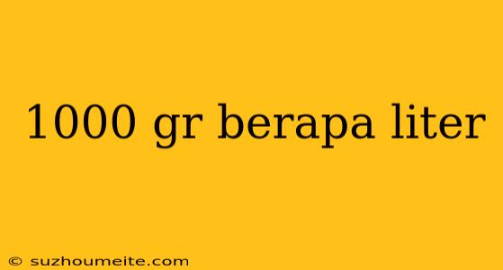 1000 Gr Berapa Liter