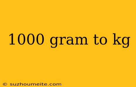 1000 Gram To Kg