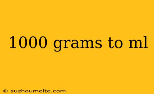 1000 Grams To Ml