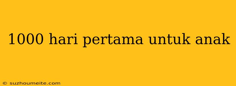 1000 Hari Pertama Untuk Anak