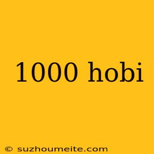 1000 Hobi