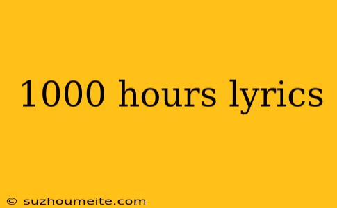 1000 Hours Lyrics