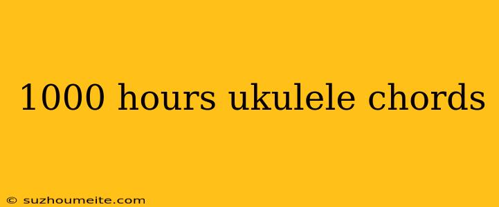 1000 Hours Ukulele Chords