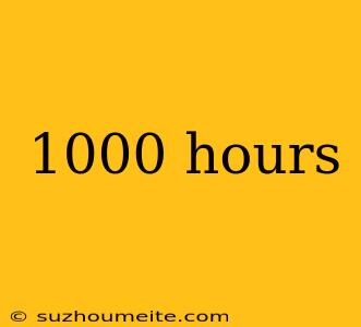 1000 Hours