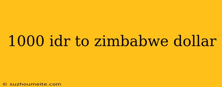 1000 Idr To Zimbabwe Dollar