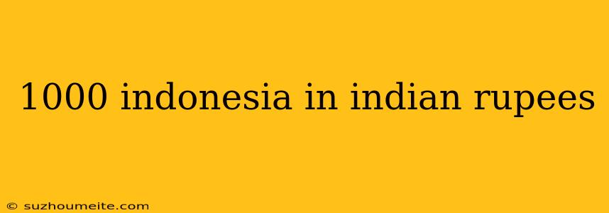 1000 Indonesia In Indian Rupees