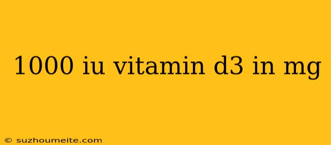 1000 Iu Vitamin D3 In Mg