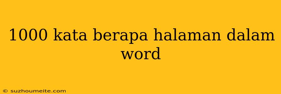 1000 Kata Berapa Halaman Dalam Word