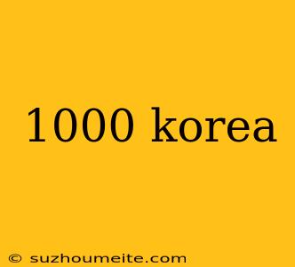 1000 Korea