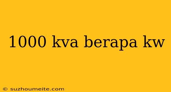 1000 Kva Berapa Kw