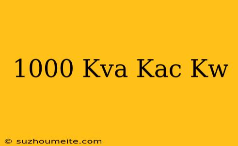 1000 Kva Kaç Kw