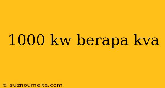 1000 Kw Berapa Kva