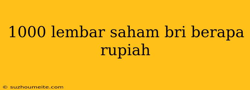 1000 Lembar Saham Bri Berapa Rupiah