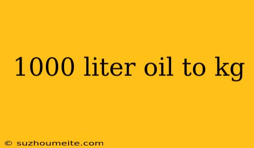 1000 Liter Oil To Kg