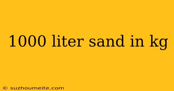 1000 Liter Sand In Kg