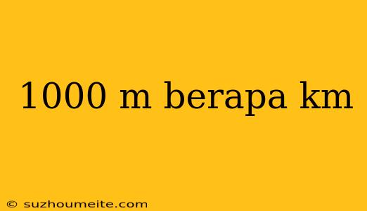 1000 M Berapa Km