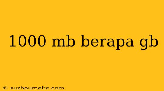 1000 Mb Berapa Gb