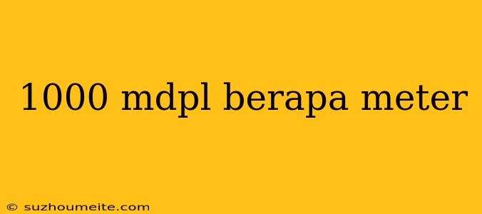 1000 Mdpl Berapa Meter