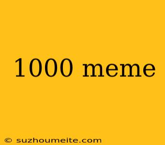 1000 Meme