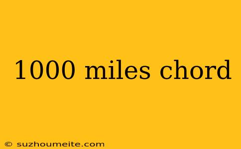 1000 Miles Chord