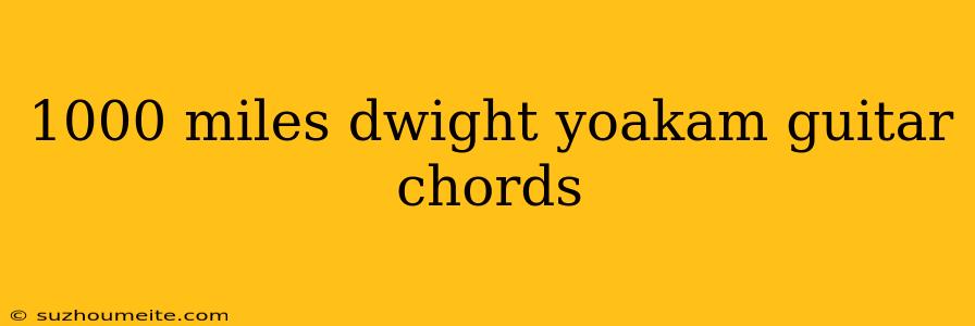 1000 Miles Dwight Yoakam Guitar Chords