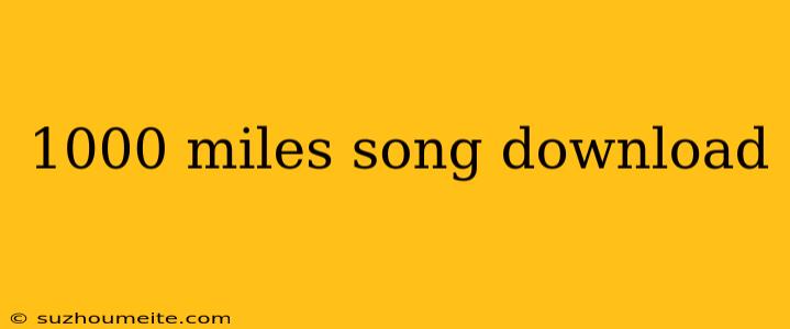 1000 Miles Song Download