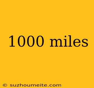 1000 Miles