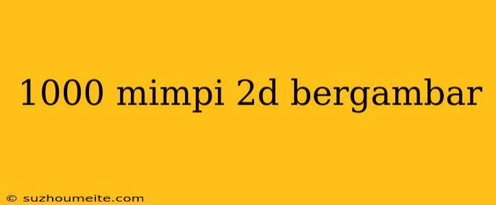 1000 Mimpi 2d Bergambar