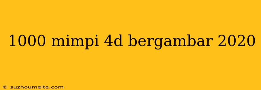 1000 Mimpi 4d Bergambar 2020