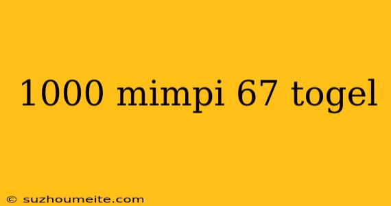 1000 Mimpi 67 Togel