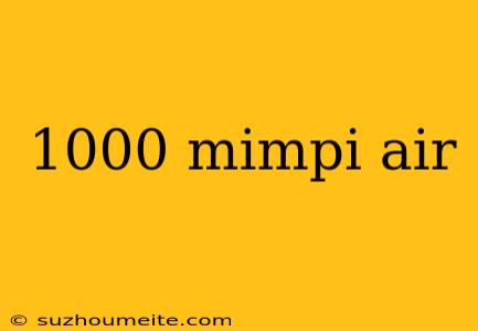 1000 Mimpi Air