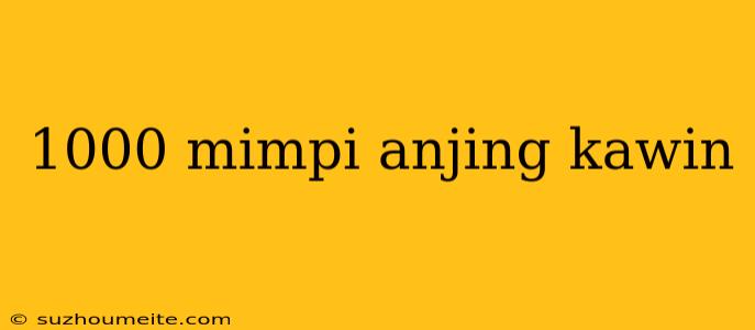 1000 Mimpi Anjing Kawin