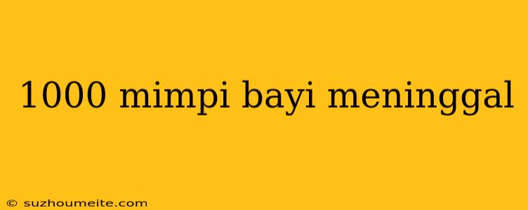 1000 Mimpi Bayi Meninggal