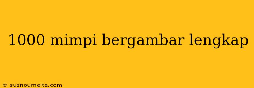 1000 Mimpi Bergambar Lengkap