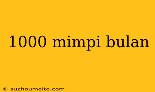 1000 Mimpi Bulan