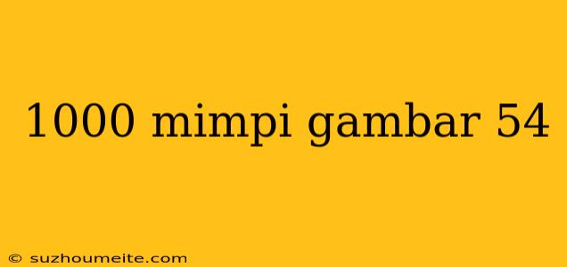 1000 Mimpi Gambar 54