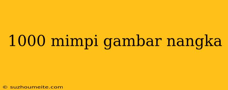 1000 Mimpi Gambar Nangka