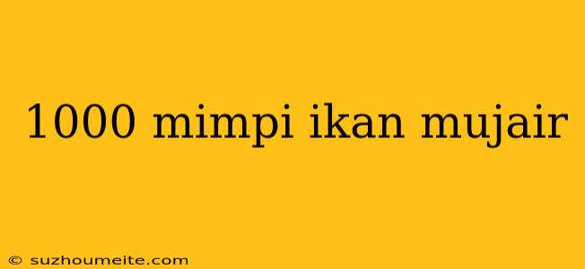 1000 Mimpi Ikan Mujair