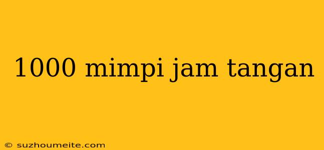 1000 Mimpi Jam Tangan