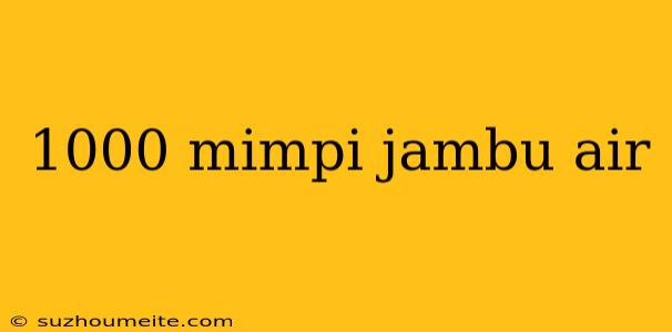 1000 Mimpi Jambu Air