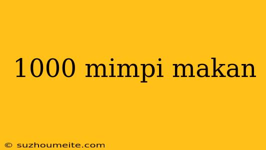 1000 Mimpi Makan