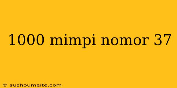 1000 Mimpi Nomor 37