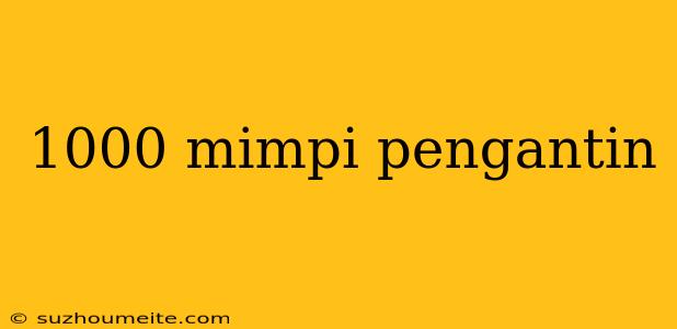 1000 Mimpi Pengantin