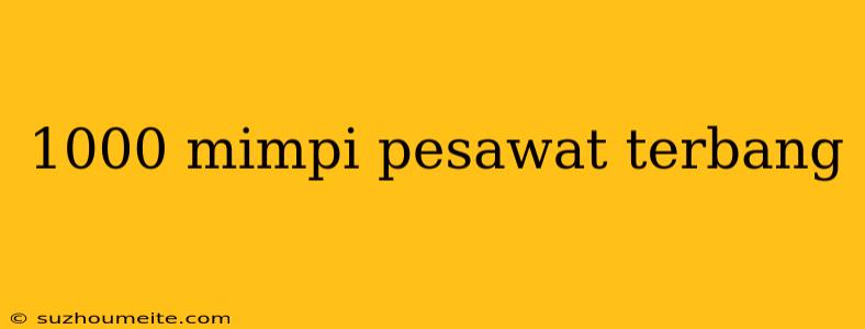 1000 Mimpi Pesawat Terbang