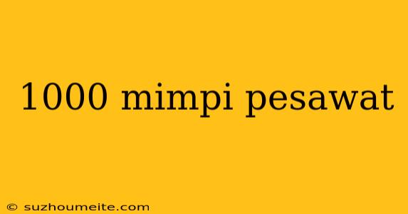 1000 Mimpi Pesawat