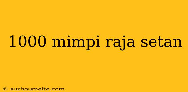 1000 Mimpi Raja Setan