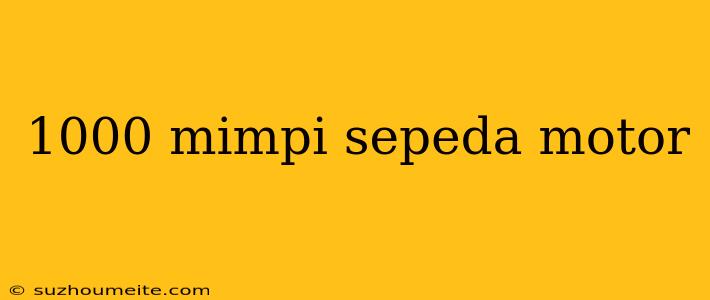 1000 Mimpi Sepeda Motor