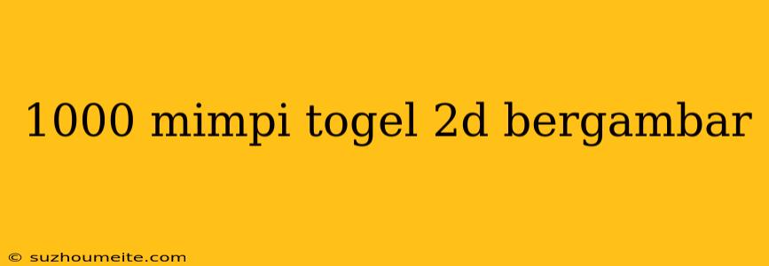 1000 Mimpi Togel 2d Bergambar