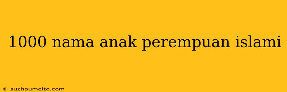 1000 Nama Anak Perempuan Islami