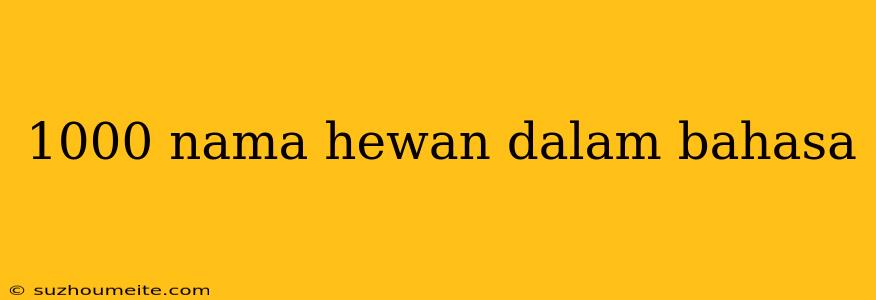 1000 Nama Hewan Dalam Bahasa